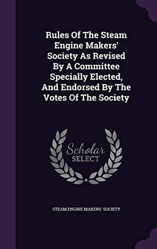 Rules of the Steam Engine Makers Society as Revised by a Committee Specially Elected Kindle Editon