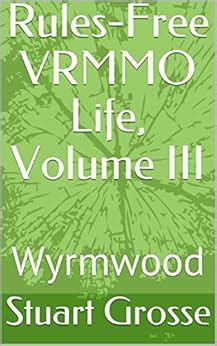 Rules-Free VRMMO Life Volume III Wyrmwood Kindle Editon