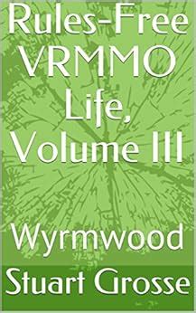 Rules-Free VRMMO Life Volume III Wyrmwood Kindle Editon