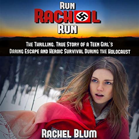 Run Rachel Run The Thrilling True Story of a Teen s Daring Escape and Heroic Survival During the Holocaust Epub