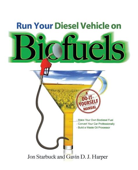 Run Your Diesel Vehicle on Biofuels A Do-It-Yourself Manual Doc