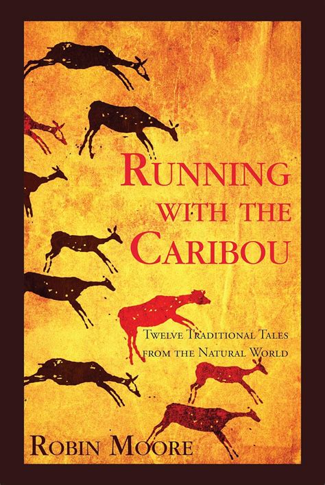 Running With The Caribou Twelve Traditional Tales From The Natural World The Family That Reads Together Series