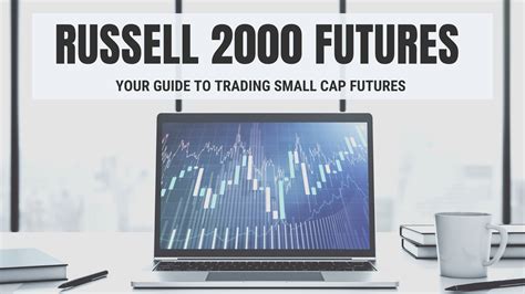 Russell 2000 Futures Live: Unlocking the Potential of Small-Cap Stocks