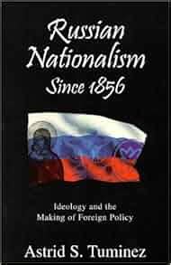 Russian Nationalism Since 1856 Ideology And The Making Of Foreign Policy Reader