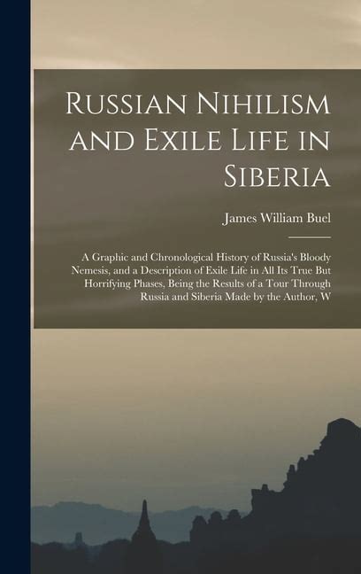 Russian Nihilism and Exile Life in Siberi A Graphic and Chronological History of Russia's B Epub