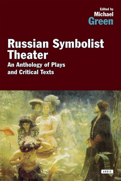 Russian Symbolist Theater An Anthology of Plays and Critical Texts Doc