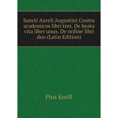 S Aureli Augustini De beata vita A translation with an introduction and commentary The Catholic University of America Patristic studies vol LXXII Reader