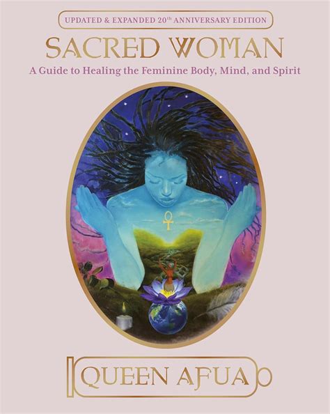 SACRED WOMAN A GUIDE TO HEALING THE FEMININE BODY MIND AND SPIRIT BY QUEEN AFUA Ebook Epub