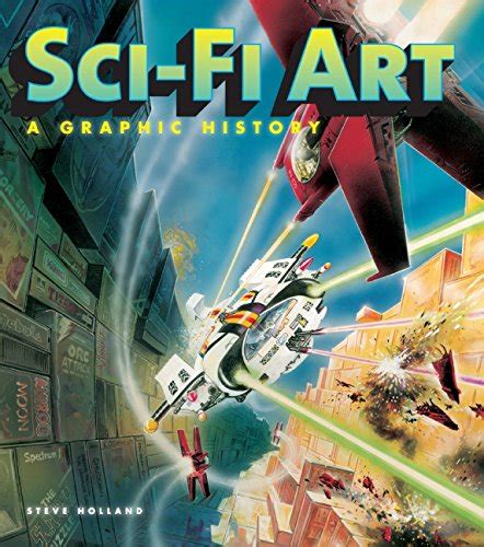 SCI FI ART A GRAPHIC HISTORY BY STEVE HOLLAND Ebook Kindle Editon