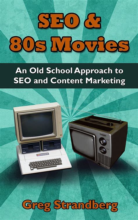 SEO and 80s Movies An Old School Approach to SEO and Content Marketing Increasing Website Traffic Series Book 3 PDF