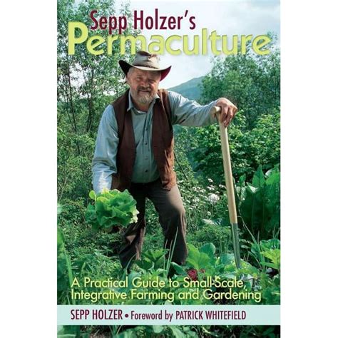 SEPP HOLZERS PERMACULTURE A PRACTICAL GUIDE TO SMALL SCALE INTEGRATIVE FARMING AND GARDENING Ebook Reader