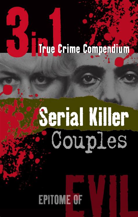 SERIAL KILLER COUPLES 3 IN 1 TRUE CRIME COMPENDIUM EPITOME OF EVIL Ebook Doc