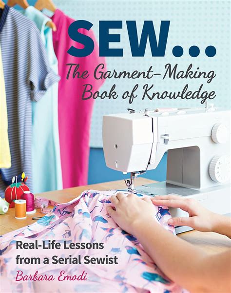 SEW The Garment-Making Book of Knowledge Real-Life Lessons from a Serial Sewist Reader