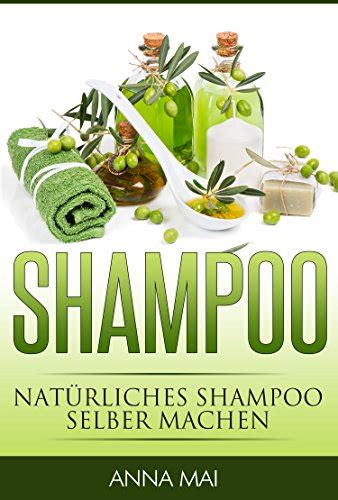 SHAMPOO Natürliches Shampoo selber machen 2 Auflage 50 Rezepte für alle Haartypen Shampoo Naturshampoo German Edition PDF