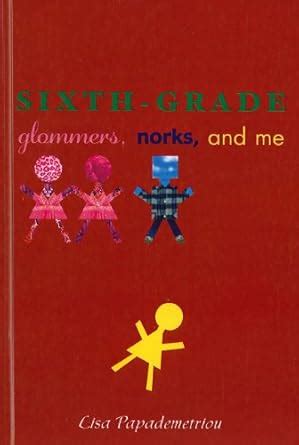 SIXTH GRADE GLOMMERS NORKS AND ME pdf Epub