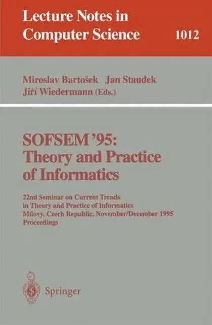 SOFSEM 95 Theory and Practice of Informatics: 22nd Seminar on Current Trends in Theory and Practice Kindle Editon