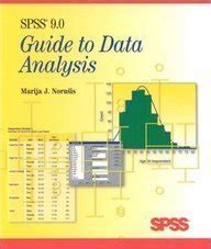 SPSS 9.0 Guide to Data Analysis The Essential Guide to Thinking and Working Smarter Reader