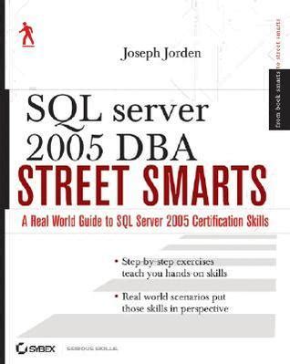 SQL Server 2005 DBA Street Smarts: A Real World Guide to SQL Server 2005 Certification Skills Kindle Editon