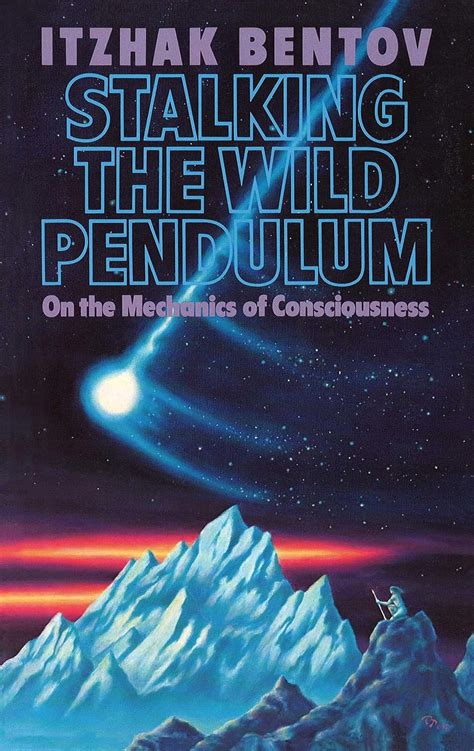 STALKING THE WILD PENDULUM ON THE MECHANICS OF CONSCIOUSNESS BY ITZHAK BENTOV Ebook Doc