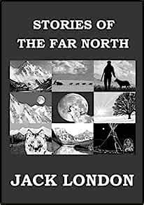 STORIES OF THE FAR NORTH Jack London Large Print Edition Short Story Collection Epub