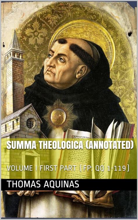 SUMMA THEOLOGICA Annotated VOLUME I FIRST PART FP QQ 1-119 St Thomas Aquinas Series Reader