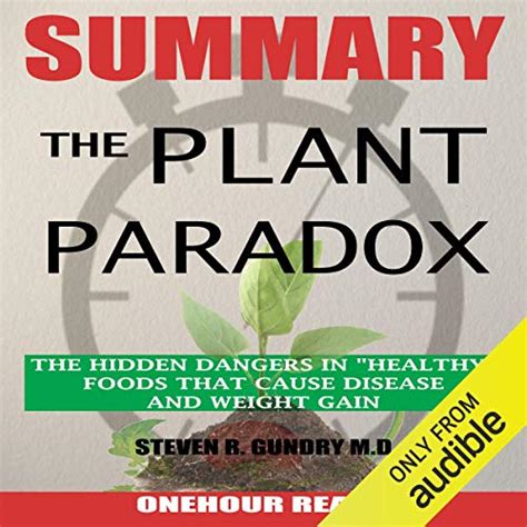 SUMMARY Of The Plant Paradox The Hidden Dangers in Healthy Foods That Cause Disease and Weight Gain By Dr Steven Gundry Doc