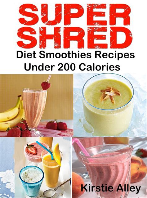 SUPER SHRED Diet Smoothies Recipes Under 200 Calories Doc