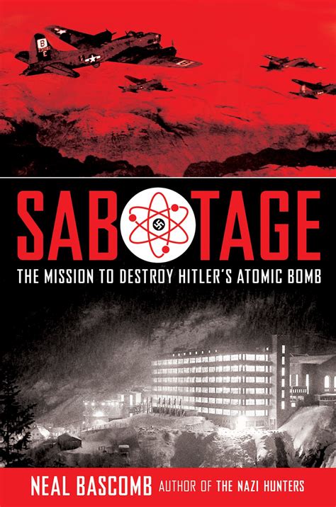 Sabotage The Mission to Destroy Hitler s Atomic Bomb Reader