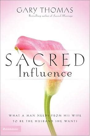 Sacred Influence What a Man Needs from His Wife to Be the Husband She Wants Kindle Editon