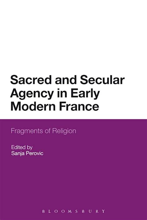 Sacred and Secular Agency in Early Modern France Fragments of Religion Reader