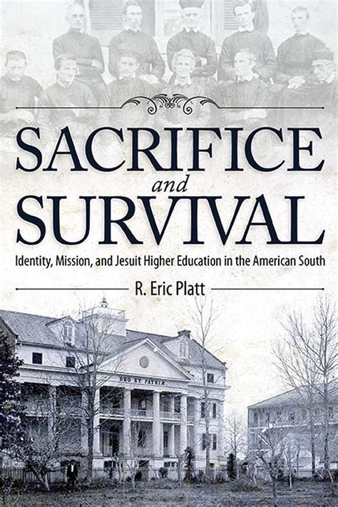 Sacrifice and Survival Identity, Mission and Jesuit Higher Education in the American South Doc