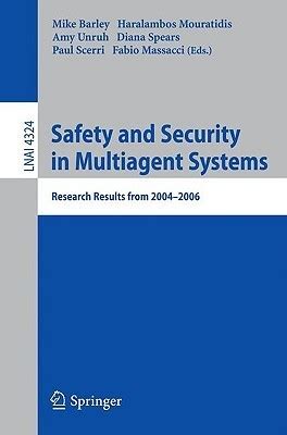 Safety and Security in Multiagent Systems Research Results from 2004-2006 Kindle Editon