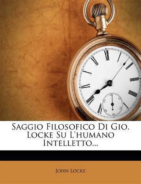 Saggio Filosofico di Gio Locke Sul Umano Intelletto Vol 3 Classic Reprint Italian Edition Doc