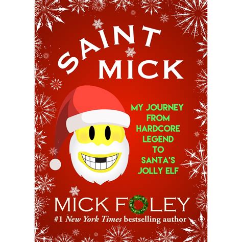 Saint Mick My Journey From Hardcore Legend to Santa s Jolly Elf Kindle Editon