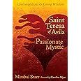 Saint Teresa of Avila Passionate Mystic Contemplations and Living Wisdom Epub