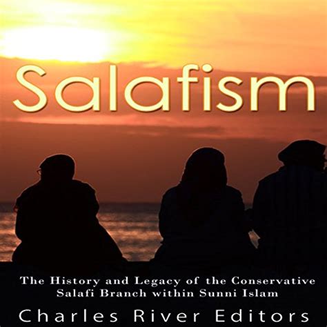 Salafism The History and Legacy of the Conservative Salafi Branch within Sunni Islam Kindle Editon