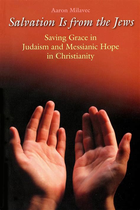 Salvation Is from the Jews: Saving Grace in Judaism and Messianic Hope in Christianity Doc