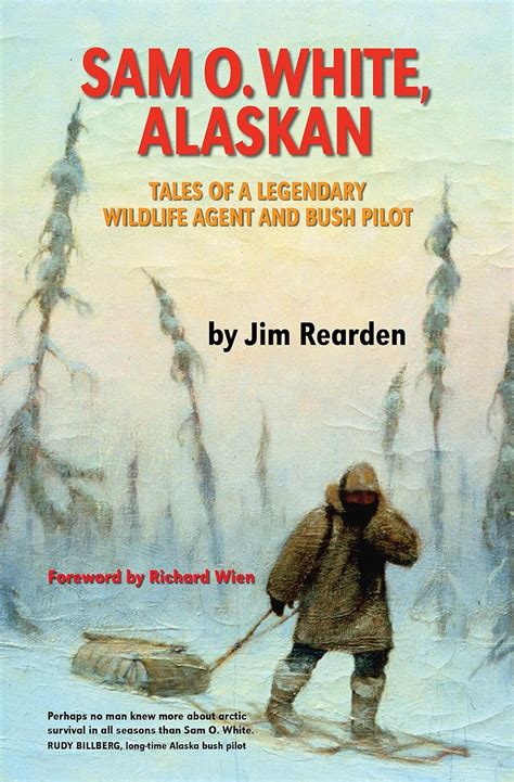 Sam O White Alaskan Tales of a Legendary Wildlife Agent and Bush Pilot Reader