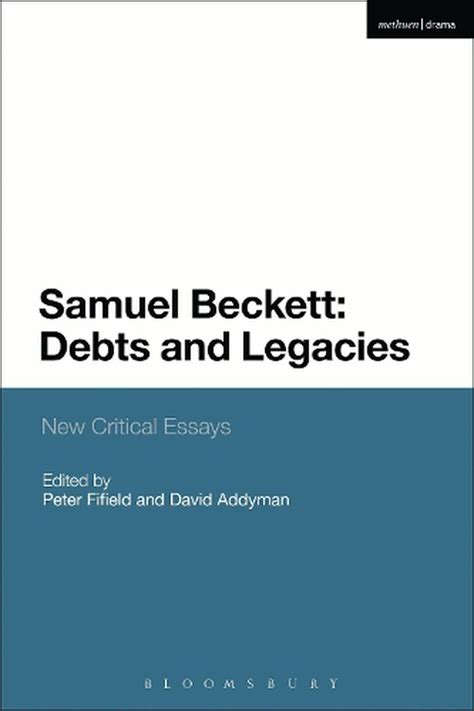Samuel Beckett Debts and Legacies : New Critical Essays 1st Edition PDF