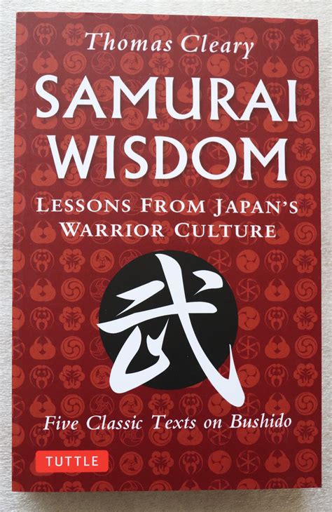 Samurai Wisdom Lessons from Japan s Warrior Culture Five Classic Texts on Bushido