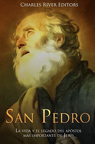 San Pedro La vida y el legado del apóstol más importante de Jesus Spanish Edition Kindle Editon