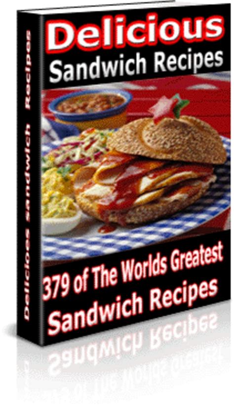 Sandwich Recipes and Cookbook 96 Tasty and Delicious Sandwiches You Can Easily and Quickly Make Reader