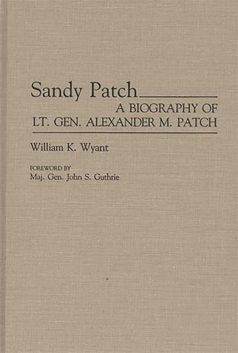 Sandy Patch A Biography of Lt. Gen. Alexander M. Patch Epub