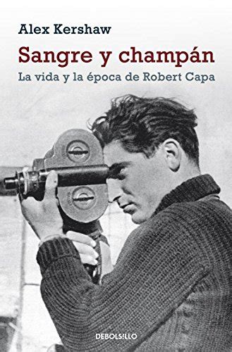 Sangre y champan Blood and Champagne La vida y la epoca de Robert Capa The Life and Times of Robert Capa Spanish Edition Reader