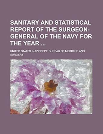 Sanitary and Statistical Report of the Surgeon-General of the Navy Volume 6 PDF