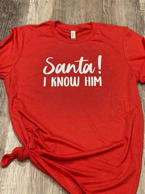 Santa I Know Him T-Shirt: The Perfect Gift for Christmas