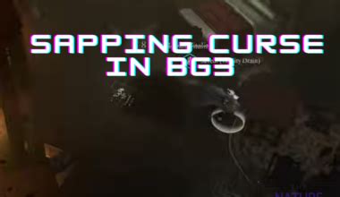 Sapping Curse BG3: Your Ultimate Guide to a Devastating Curse