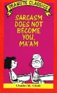 Sarcasm Does Not Become You Ma Am Peanuts Classics Doc