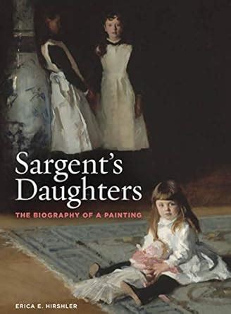 Sargent s Daughters The Biography of a Painting