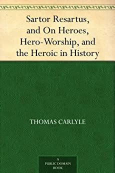 Sartor Resartus And on Heroes Hero-Worship and the Heroic in History Classic Reprint Doc